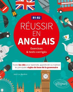 Cover Réussir en anglais. Toutes les clés pour reprendre, approfondir ou maîtriser les principales règles de base de la grammaire anglaise. B1-B2 (avec exercices et tests corrigés) (eBook, PDF)