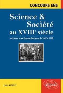 Science et société au XVIIIe siècle. En France et en Grande-Bretagne de 1687 à 1789. Concours ENS (eBook, PDF) - Grimoult
