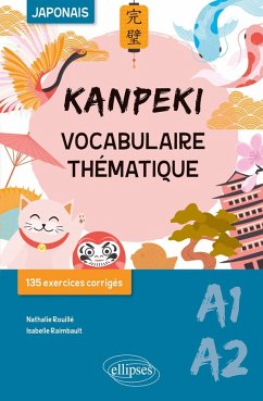 Kanpeki. Vocabulaire thématique japonais avec exercices et jeux corrigés. A1-A2 (eBook, PDF) - Raimbault, Isabelle; Rouillé, Nathalie