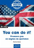 You can do it! - Premiers pas en anglais du quotidien - A1/A2 (eBook, ePUB) You can do it! - Premiers pas en anglais du quotidien - A1/A2 (eBook, ePUB)