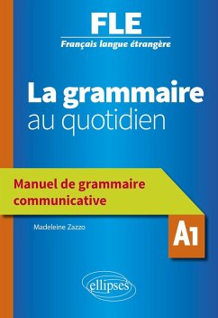 Français langue étrangère (FLE) - La grammaire au quotidien - Manuel de grammaire communicative - A1 (eBook, PDF) - Zazzo, Madeleine