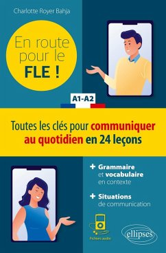 FLE (Français langue étrangère). En route pour le FLE ! Toutes les clés pour communiquer au quotidien en 24 leçons. A1-A2. (Fichiers audio) (eBook, PDF) - Royer Bahja, Charlotte FLE (Français langue étrangère). En route pour le FLE ! Toutes les clés pour communiquer au quotidien en 24 leçons. A1-A2. (Fichiers audio) (eBook, PDF) - Royer Bahja, Charlotte