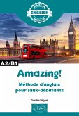 Amazing! - Méthode d'anglais pour faux-débutants - A2/B1 (eBook, PDF) Amazing! - Méthode d'anglais pour faux-débutants - A2/B1 (eBook, PDF)