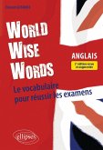 World Wise Words - Le vocabulaire anglais pour réussir les examens (eBook, ePUB)