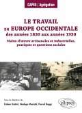 Le travail en Europe occidentale des années 1830 aux années 1930 - Mains-d'oeuvre artisanales et industrielles, pratiques et questions sociales (eBook, PDF) Le travail en Europe occidentale des années 1830 aux années 1930 - Mains-d'oeuvre artisanales et industrielles, pratiques et questions sociales (eBook, PDF)