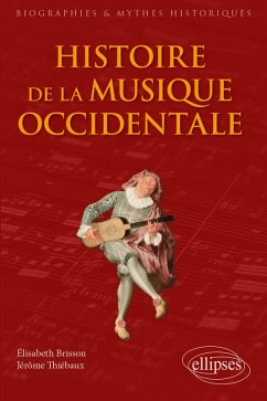 Histoire de la musique occidentale (eBook, ePUB) - Brisson, Élisabeth; Thiébaux, Jérôme