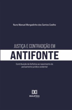 Justiça e contradição em Antifonte (eBook, ePUB) - Coelho, Nuno Manuel Morgadinho dos Santos