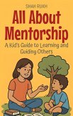 All About Mentorship: A Kid's Guide to Learning and Guiding Others (Illustrated Books For Kids, #16) (eBook, ePUB)