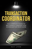 The Complete Guide to Becoming a Transaction Coordinator From Home (eBook, ePUB)
