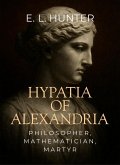 Hypatia of Alexandria: Philosopher, Mathematician, Martyr (eBook, ePUB) Hypatia of Alexandria: Philosopher, Mathematician, Martyr (eBook, ePUB)