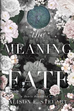 The Meaning of Fate: A Spicy Scottish Historical Romance (Souls Reunited, #3) (eBook, ePUB) - Steuart, Alison E.