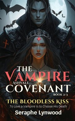 Cover The Bloodless Kiss: To Love a Vampire Is to Choose His Death (The Vampire Ashvale Covenant, #2) (eBook, ePUB)
