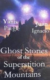 Ghost Stories of the Superstition Mountains by Yanis Paegle Juan Ignacio (eBook, ePUB)