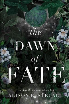 The Dawn of Fate: A Timeless Scottish Fey Romance (Souls Reunited, #4) (eBook, ePUB) - Steuart, Alison E.