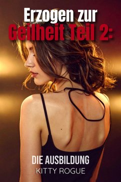 Erzogen zur Geilheit Teil 2: (eBook, ePUB) - Rogue, Kitty; Rogue, Kitty