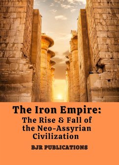 Cover The Iron Empire: The Rise & Fall of the Neo-Assyrian Civilization (eBook, ePUB)