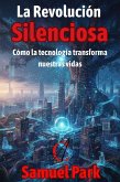 La Revolución Silenciosa: Cómo la tecnología transforma nuestras vidas (eBook, ePUB)