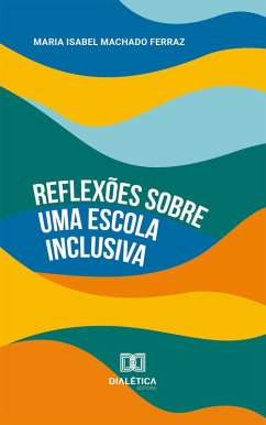 Reflexões sobre uma Escola Inclusiva (eBook, ePUB) - Ferraz, Maria Isabel Machado
