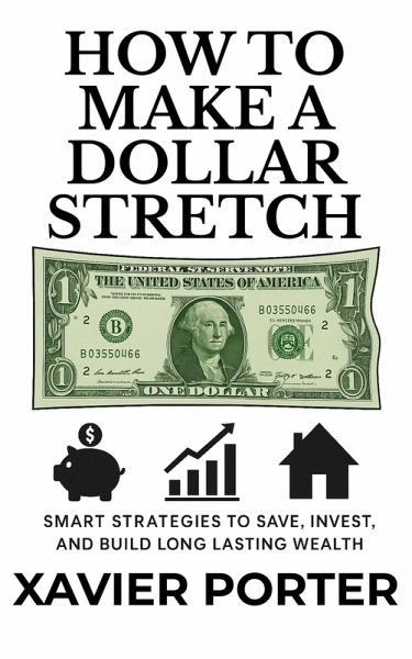 How To Make A Dollar Stretch (eBook, ePUB) How To Make A Dollar Stretch (eBook, ePUB)