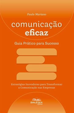 Comunicação Eficaz - Guia Prático para Sucesso (eBook, ePUB) - Mariano, Paulo