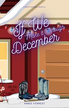 If We Make It Through December (Boots in Berks) (eBook, ePUB) - Forrest, Annie If We Make It Through December (Boots in Berks) (eBook, ePUB) - Forrest, Annie