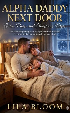 Alpha Daddy Next Door: Snow, Pups, and Christmas Kisses (eBook, ePUB) - Bloom, Lila Alpha Daddy Next Door: Snow, Pups, and Christmas Kisses (eBook, ePUB) - Bloom, Lila