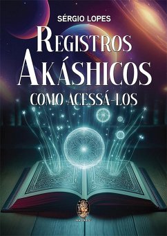 Registros Akáshicos e como acessá-los (eBook, ePUB) - Lopes, Sérgio
