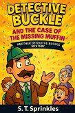 Detective Buckle and the Case of the Missing Muffin (Detective Buckle Mysteries, #1) (eBook, ePUB) Detective Buckle and the Case of the Missing Muffin (Detective Buckle Mysteries, #1) (eBook, ePUB)