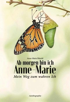 Ab morgen bin ich Anne-Marie mein Weg zum wahren Ich (eBook, ePUB) - Pätzold, Anne-Marie