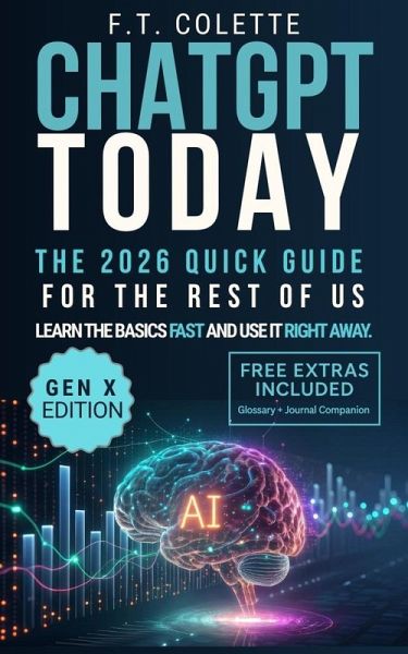 ChatGPT Today: The 2026 Quick Guide for the Rest of Us (eBook, ePUB) ChatGPT Today: The 2026 Quick Guide for the Rest of Us (eBook, ePUB)