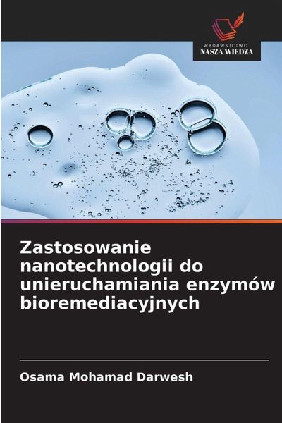 Zastosowanie nanotechnologii do unieruchamiania enzymów bioremediacyjnych Zastosowanie nanotechnologii do unieruchamiania enzymów bioremediacyjnych