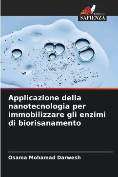 Applicazione della nanotecnologia per immobilizzare gli enzimi di biorisanamento - Darwesh, Osama Mohamad Applicazione della nanotecnologia per immobilizzare gli enzimi di biorisanamento - Darwesh, Osama Mohamad