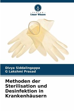 Methoden der Sterilisation und Desinfektion in Krankenhäusern - Siddalingappa, Divya;Prasad, G Lakshmi