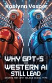 Why GPT-5 and Western AI Still Lead Despite the Kimmy K2 Hype (eBook, ePUB) Why GPT-5 and Western AI Still Lead Despite the Kimmy K2 Hype (eBook, ePUB)