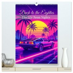 Back to the Eighties - Electric Neon Nights (hochwertiger Premium Wandkalender 2026 DIN A2 hoch), Kunstdruck in Hochglanz Back to the Eighties - Electric Neon Nights (hochwertiger Premium Wandkalender 2026 DIN A2 hoch), Kunstdruck in Hochglanz
