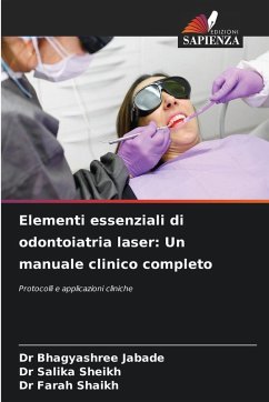 Elementi essenziali di odontoiatria laser: Un manuale clinico completo - Jabade, Dr Bhagyashree;Sheikh, Dr Salika;Shaikh, Dr Farah