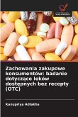 Zachowania zakupowe konsumentów: badanie dotycz¿ce leków dost¿pnych bez recepty (OTC)