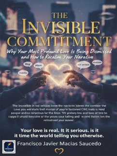 Cover The Invisible Commitment: Why Your Most Profound Love Is Being Dismissed and How to Reclaim Your Narrative (eBook, ePUB)