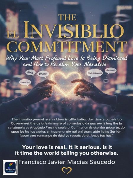 El Compromiso Invisible: Por Qué Tu Amor Más Profundo Es Desestimado y Cómo Reclamar Tu Narrativa (eBook, ePUB)