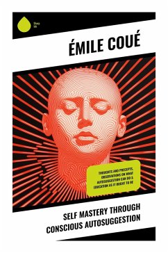 Self Mastery Through Conscious Autosuggestion - Coué, Émile
