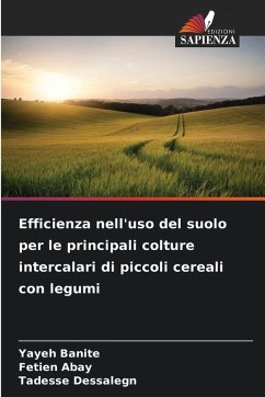 Efficienza nell'uso del suolo per le principali colture intercalari di piccoli cereali con legumi - Banite, Yayeh;Abay, Fetien;Dessalegn, Tadesse