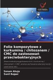 Folie kompozytowe z kurkumin¿ / chitozanem / CMC do zastosowa¿ przeciwbakteryjnych