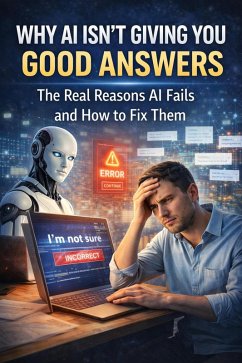 Cover Why AI Isn't Giving You Good Answers: The Real Reasons AI Fails and How to Fix Them (eBook, ePUB)