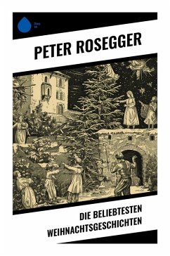 Die beliebtesten Weihnachtsgeschichten - Rosegger, Peter
