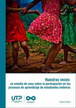 Nuestras voces: Un estudio de caso sobre la participación en los procesos de aprendizaje de estudiantes Emberas (eBook, PDF) - Garzón Osorio, Martha Lucía; Ceballos, Daniel; Martínez Santa, Jefferson; Cartagena Toro, Laura Daniela; Gallego Falla, Stefanía; Medina Suárez, Ángela Gabriela; González Guzmán, Duberney; Oquendo Ríos, Duvan Alberto