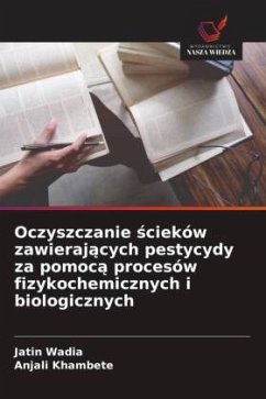 Cover Oczyszczanie ¿cieków zawieraj¿cych pestycydy za pomoc¿ procesów fizykochemicznych i biologicznych