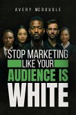 Stop Marketing Like Your Audience Is White