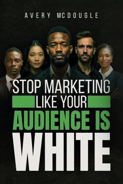 Stop Marketing Like Your Audience Is White - McDougle, Avery