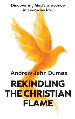 Rekindling the Christian Flame - Dumas, Andrew J Rekindling the Christian Flame - Dumas, Andrew J