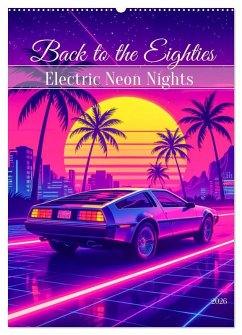 Back to the Eighties - Electric Neon Nights (Wandkalender 2026 DIN A2 hoch), CALVENDO Monatskalender